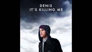 Denis  Its Killing Me [upl. by Ala]