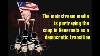 The mainstream media is portraying the coup in Venezuela as a democratic transition [upl. by Eyde]