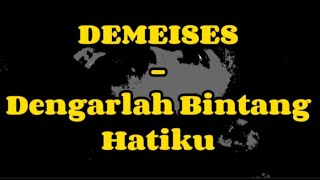 Dengarlah Bintang Hatiku  DEMEISES Lirik Lagu [upl. by Ahcsap600]