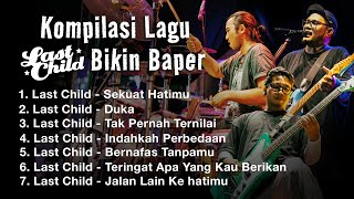 KOMPILASI LAGU LAST CHILD BIKIN BAPER [upl. by Ahsitram]