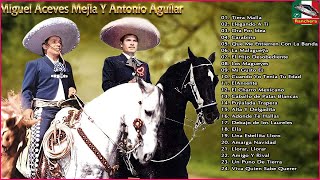 Miguel Aceves Mejia Y Antonio Aguilar 25 Super Canciones Rancheras Sus Mejores Rancheras Mexicanas [upl. by Dutch249]