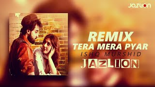 Tera Mera Pyar Amar  Ishq Murshid Ost  Remix  JazLion  New Latest Remix 2024 [upl. by Amii893]