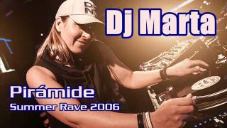 DJ MARTA  PIRAMIDE SUMMER RAVE 2006 [upl. by Jared907]