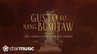 Troy Laureta x Loren Allred x Pia Toscano  Gusto Ko Nang Bumitaw Lyrics [upl. by Lanod]