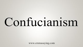 How To Say Confucianism [upl. by Llywellyn]