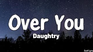 Over You Lyrics  Daughtry [upl. by Kerry145]