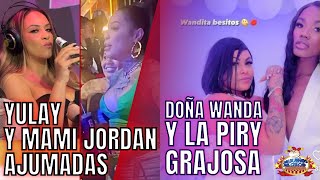 YULAY SECRETO Y MAMI JORDAN BORRACHOS DOÑA WANDA LLAMA GRAJOSA A PIRY BREVES Y PULLUAS [upl. by Samara]