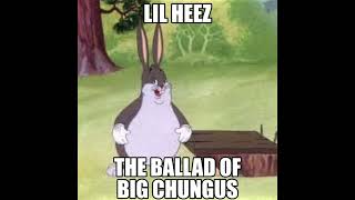 Lil Heez  The Ballad of Big Chungus [upl. by See]