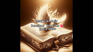 October 23 Daily Devotional From The ❤️ by EG White [upl. by Castle368]