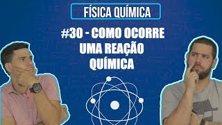 Química Simples 30  Como Ocorre Uma Reação Química Cinética Química [upl. by Putscher346]