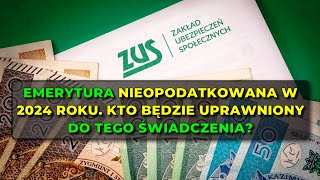 Emerytura nieopodatkowana w 2024 roku Kto będzie uprawniony do tego świadczenia [upl. by Benedict963]