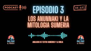 Anunnaki y la Mitología Sumeria ¿Dioses o Visitantes de las Estrellas  Mente Everest Podcast Ep3 [upl. by Noteloc]