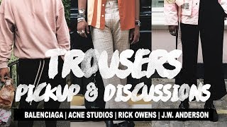 Trousers Pickups amp Discussions Balenciaga Acne Studios Rick Owens amp JW Anderson [upl. by Waxler]