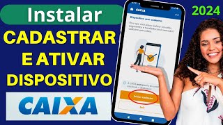 Como Instalar CADASTRAR e DESBLOQUEAER Dispositivo CAIXA 2024 [upl. by Kristofor411]