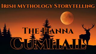 The Fianna  Cumhail  Irish Mythology Storytelling  Episode 255 [upl. by Decamp]