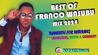 ▶BEST OF FRANCO WASUBU MIX 2024⭕✅ MUGITHI MIX 🟠DJ EARTHQUIK  OCS BAKURI BAKURI ISABELA SEDUCER ❤ [upl. by Schreck]