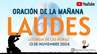 LAUDES DEL DÍA DE HOY MIÉRCOLES 13 DE NOVIEMBRE 2024 ORACIÓN DE LA MAÑANA [upl. by Eirrej]