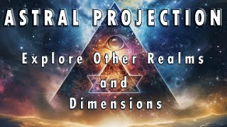 Astral Projection Explore Other Dimensions and Realms [upl. by Nahgeem]