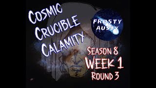 COSMIC CRUCIBLE CALAMITY  Season 8 Week 1 Round 3 [upl. by Ennaid]