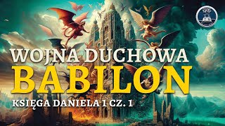 Babilon  Wojna Duchowa  Księga Daniela  Rozdział 1 cz 1 [upl. by Jaye662]