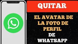 Cómo quitar el avatar de la foto de perfil de WhatsApp [upl. by Khanna637]