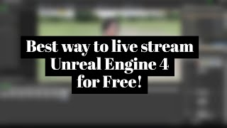 Best way to live stream Unreal Engine 4 for Free [upl. by Inaj255]