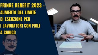 FRINGE BENEFIT 2023 Aumento del limite di esenzione per i lavoratori con figli a carico [upl. by Joaquin262]