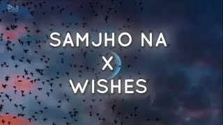 Samjho Na X Wishes  Mashup  Trending on Instagram amp TikTok [upl. by Forcier]