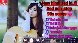 new hindi bollywood hit sed song  90s lofi song  sed nonstop  heartfelt hindi sed song 💔😥🥀 [upl. by Chavaree603]