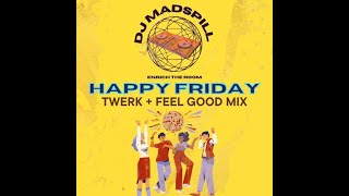 HAPPY FRIDAY TWERK  FEEL GOOD MIX  DJ MADSPILL [upl. by Altheta]