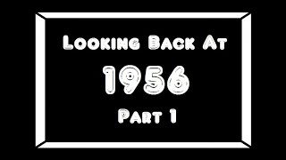 Looking Back At 1956Pt 1 [upl. by Nihcas]