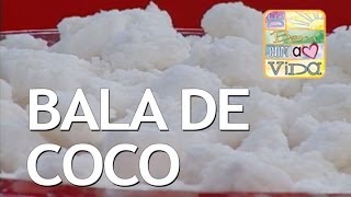 De bem Receitas  Bala de Coco 03122013 [upl. by Teerpnam834]