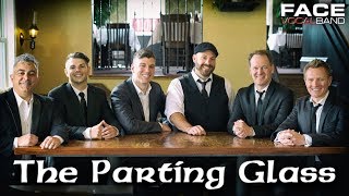 The Parting Glass Official Face Vocal Band Rendition [upl. by Prochora]