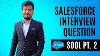 Ep  4  Salesforce SOQL Interview Question for Salesforce Developers  Practical SOQL  Part 2 [upl. by Auqenat]