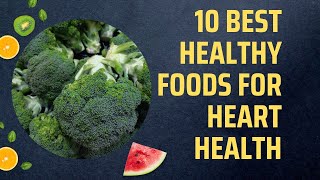 10 Best Healthy Foods For Heart Health [upl. by Llywellyn]