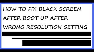 How To Fix Black Screen After Boot Up After Setting Wrong Resolution Setting In Windows [upl. by Nolyad]