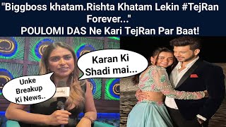 quotBiggboss khatamRishta Khatam Lekin TejRan Foreverquot POULOMI DAS Ne Kari TejRan Par Baat [upl. by Darrick]