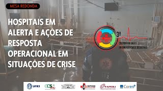 MESA REDONDA HOSPITAIS EM ALERTA E AÇÕES DE RESPOSTA OPERACIONAL EM SITUAÇÕES DE CRISE [upl. by Oderfodog]