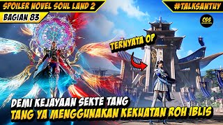 Demi Sekte Dewa Tang San 🔥Tang Ya Menggunakan Kekuatan Roh Iblis  SOUL LAND 2 DONGHUA 83 [upl. by Anirat252]