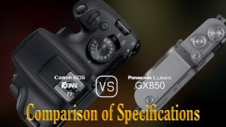 Canon EOS Rebel T7 vs Panasonic Lumix GX850 A Comparison of Specifications [upl. by Oscar]