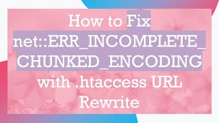 How to Fix netERRINCOMPLETECHUNKEDENCODING with htaccess URL Rewrite [upl. by Renrag664]