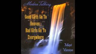 Modern Talking  Good Girls Go To Heaven  Bad Girls Go To Everywhere Maxi Version [upl. by Adon183]