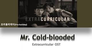 Extracurricular OST  Mr ColdBlooded lyrics by PreHoliday [upl. by Anelis]