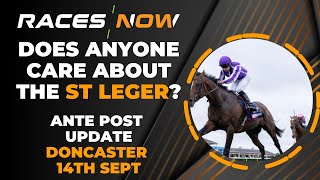 Does Anyone Care About The St Leger  Ante Post Update  Doncaster 14th September  Horse Racing [upl. by Utir]