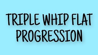 Triple Whip Flat Progression [upl. by Ximenes610]