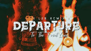 LSB  Departure To The Front Lines  Naruto Shippuden OST  Remix [upl. by Brittni313]