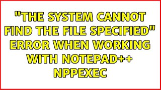 quotthe system cannot find the file specifiedquot error when working with Notepad NppExec [upl. by Farro]