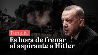 Turquía Es hora de frenar al aspirante a Hitler [upl. by Chaddie]