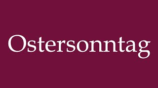 How to Pronounce Ostersonntag Easter Sunday Correctly in German [upl. by Aizat]