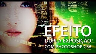 Criando efeito dupla exposição em fotos com Photoshop CS6 [upl. by Eylhsa]